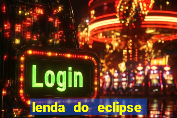 lenda do eclipse sol e lua